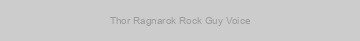 Thor Ragnarok Rock Guy Voice